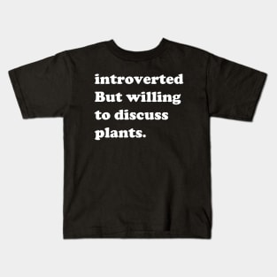 Introverted But Willing To Discuss Plants Kids T-Shirt